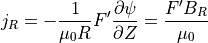 j_R = -\frac{1}{\mu_0 R}F'\frac{\partial \psi}{\partial Z} = \frac{F' B_R}{\mu_0}