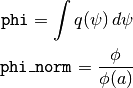 \texttt{phi} &= \int q(\psi)\,d\psi

\texttt{phi\_norm} &= \frac{\phi}{\phi(a)}
